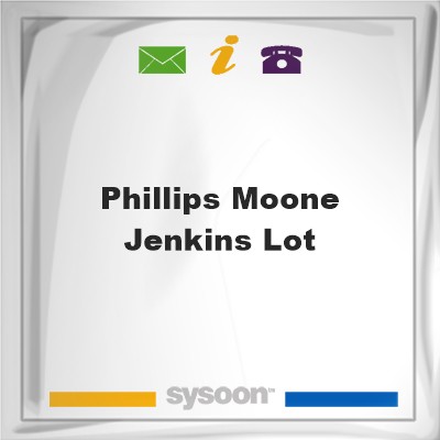 Phillips-Moone-Jenkins LotPhillips-Moone-Jenkins Lot on Sysoon