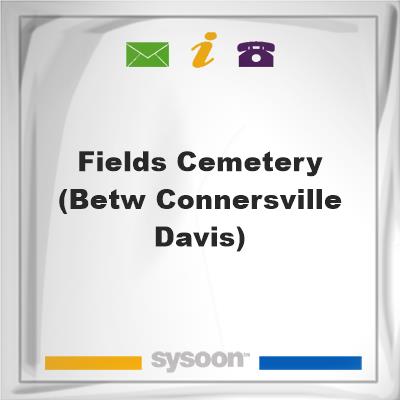 Fields Cemetery (betw Connersville & Davis), Fields Cemetery (betw Connersville & Davis)