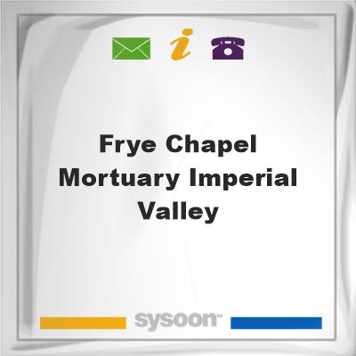 Frye Chapel & Mortuary Imperial ValleyFrye Chapel & Mortuary Imperial Valley on Sysoon
