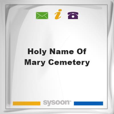 Holy Name Of Mary CemeteryHoly Name Of Mary Cemetery on Sysoon