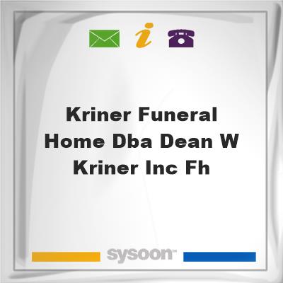 Kriner Funeral Home DBA Dean W. Kriner Inc. FHKriner Funeral Home DBA Dean W. Kriner Inc. FH on Sysoon