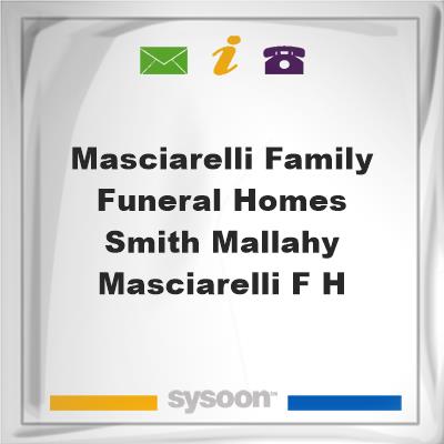 Masciarelli Family Funeral Homes Smith-Mallahy-Masciarelli F H, Masciarelli Family Funeral Homes Smith-Mallahy-Masciarelli F H