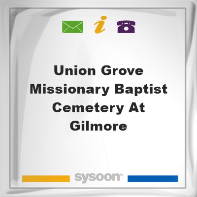 Union Grove Missionary Baptist Cemetery at GilmoreUnion Grove Missionary Baptist Cemetery at Gilmore on Sysoon