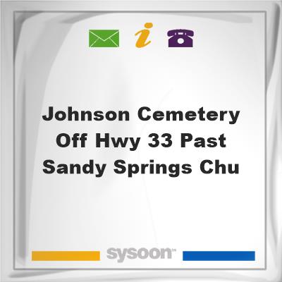 Johnson Cemetery off Hwy 33 past Sandy Springs Chu, Johnson Cemetery off Hwy 33 past Sandy Springs Chu