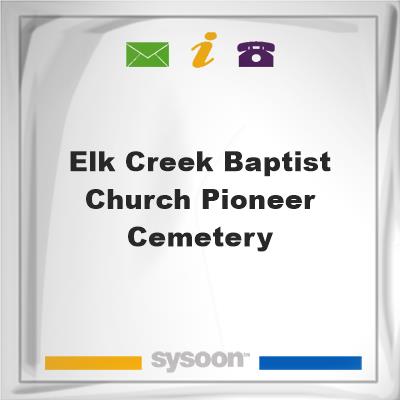 Elk Creek Baptist Church Pioneer CemeteryElk Creek Baptist Church Pioneer Cemetery on Sysoon