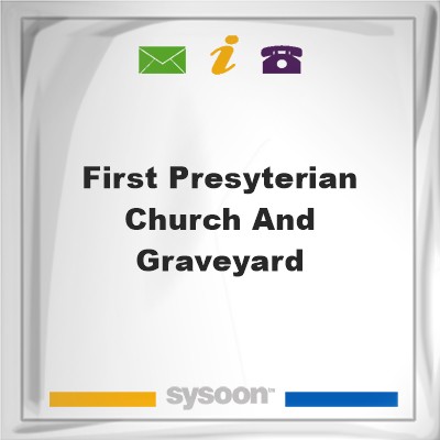 First Presyterian Church and GraveyardFirst Presyterian Church and Graveyard on Sysoon