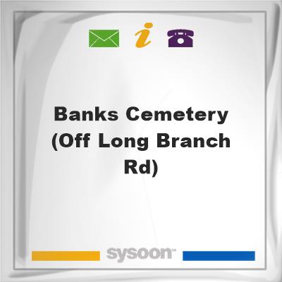 Banks Cemetery (Off Long Branch Rd), Banks Cemetery (Off Long Branch Rd)