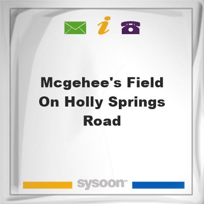McGehee's field on Holly Springs Road, McGehee's field on Holly Springs Road