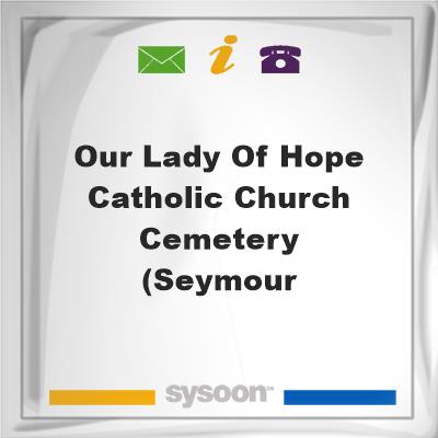 Our Lady of Hope Catholic Church Cemetery (SeymourOur Lady of Hope Catholic Church Cemetery (Seymour on Sysoon