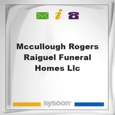 McCullough-Rogers & Raiguel Funeral Homes, LLC, McCullough-Rogers & Raiguel Funeral Homes, LLC