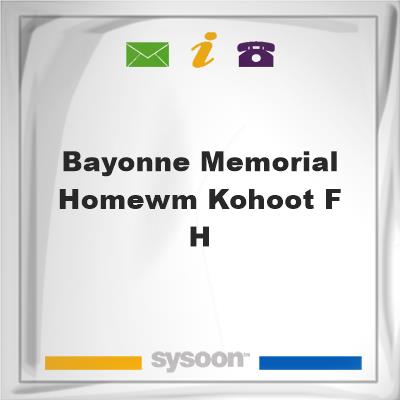 Bayonne Memorial Home/Wm Kohoot F HBayonne Memorial Home/Wm Kohoot F H on Sysoon