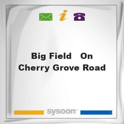 Big Field - On Cherry Grove Road, Big Field - On Cherry Grove Road
