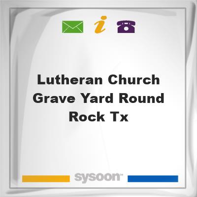 Lutheran Church Grave Yard, Round Rock, TX, Lutheran Church Grave Yard, Round Rock, TX