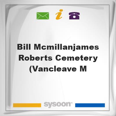 Bill McMillan/James Roberts Cemetery (Vancleave, MBill McMillan/James Roberts Cemetery (Vancleave, M on Sysoon