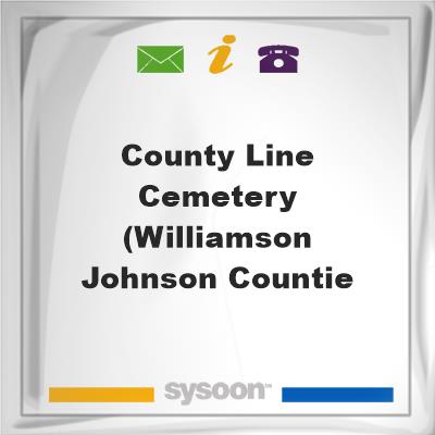 County Line Cemetery (Williamson & Johnson CountieCounty Line Cemetery (Williamson & Johnson Countie on Sysoon