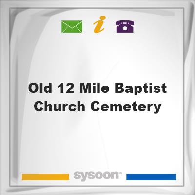 Old 12 Mile Baptist Church CemeteryOld 12 Mile Baptist Church Cemetery on Sysoon