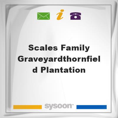 Scales Family Graveyard/Thornfield PlantationScales Family Graveyard/Thornfield Plantation on Sysoon