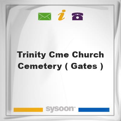 Trinity C.M.E. Church Cemetery ( Gates )Trinity C.M.E. Church Cemetery ( Gates ) on Sysoon