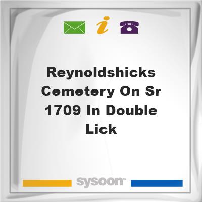 Reynolds/Hicks Cemetery on SR 1709 in Double Lick, Reynolds/Hicks Cemetery on SR 1709 in Double Lick