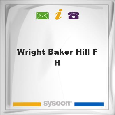 Wright-Baker-Hill F HWright-Baker-Hill F H on Sysoon