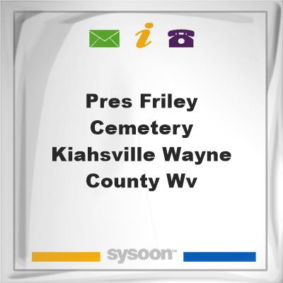 Pres Friley Cemetery, Kiahsville, Wayne County, WV, Pres Friley Cemetery, Kiahsville, Wayne County, WV