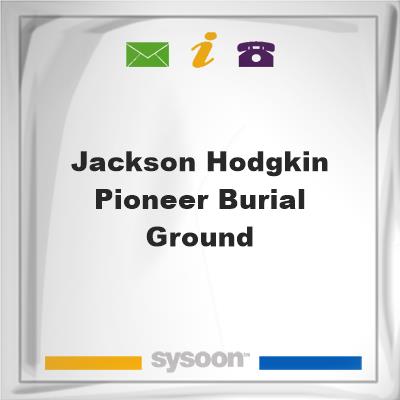 Jackson Hodgkin Pioneer Burial GroundJackson Hodgkin Pioneer Burial Ground on Sysoon