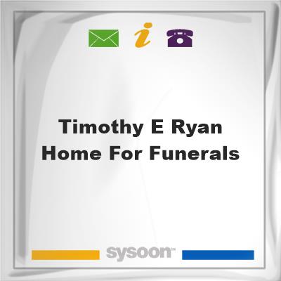 Timothy E Ryan Home for Funerals, Timothy E Ryan Home for Funerals
