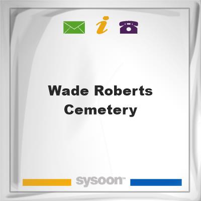 Wade Roberts Cemetery, Wade Roberts Cemetery
