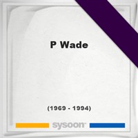 P Wade P Wade on Sysoon
