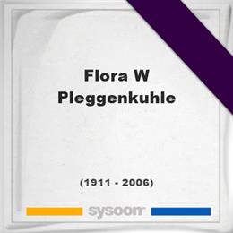 Flora W Pleggenkuhle, Headstone of Flora W Pleggenkuhle (1911 - 2006), memorial