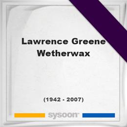 Lawrence Greene Wetherwax, Headstone of Lawrence Greene Wetherwax (1942 - 2007), memorial