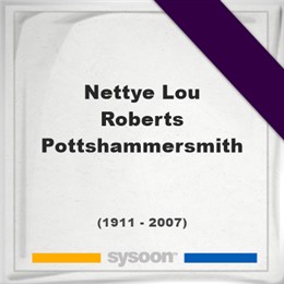 Nettye Lou Roberts Pottshammersmith, Headstone of Nettye Lou Roberts Pottshammersmith (1911 - 2007), memorial
