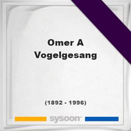 Omer A Vogelgesang, Headstone of Omer A Vogelgesang (1892 - 1996), memorial