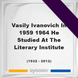 Vasily Ivanovich In 1959-1964 He Studied At The Literary Institute, Headstone of Vasily Ivanovich In 1959-1964 He Studied At The Literary Institute (1932 - 2012), memorial