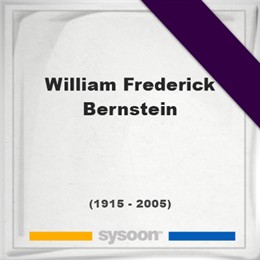 William Frederick Bernstein, Sysoon images William Frederick Bernstein, Headstone of William Frederick Bernstein (1915 - 2005), memorial