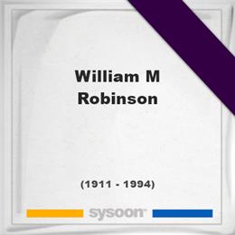 William M Robinson, Sysoon images William M Robinson, Headstone of William M Robinson (1911 - 1994), memorial