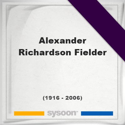 Alexander Richardson Fielder, Find a grave on Sysoon Headstone of Alexander Richardson Fielder (1916 - 2006), memorialAlexander Richardson Fielder on Sysoon