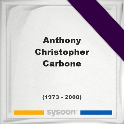 Anthony Christopher Carbone, Find a grave on Sysoon Headstone of Anthony Christopher Carbone (1973 - 2008), memorialAnthony Christopher Carbone on Sysoon