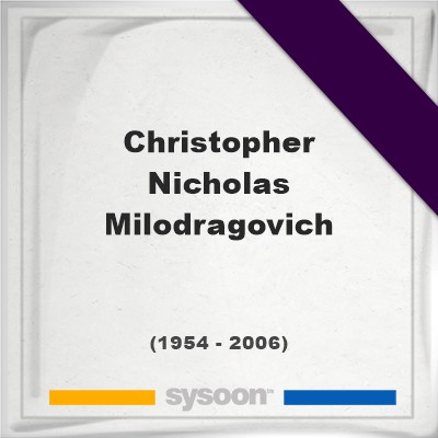 Headstone of Christopher Nicholas Milodragovich (1954 - 2006), memorialChristopher Nicholas Milodragovich on Sysoon