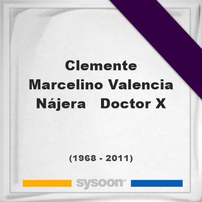 Headstone of Clemente Marcelino Valencia Nájera - Doctor X (1968 - 2011), memorialClemente Marcelino Valencia Nájera - Doctor X on Sysoon