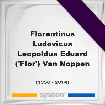Headstone of Florentinus Ludovicus Leopoldus Eduard ('Flor') Van Noppen (1956 - 2014), memorialFlorentinus Ludovicus Leopoldus Eduard ('Flor') Van Noppen on Sysoon