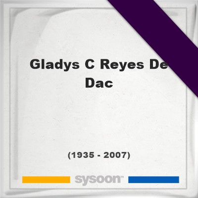 Headstone of Gladys C Reyes De Dac (1935 - 2007), memorialGladys C Reyes De Dac on Sysoon