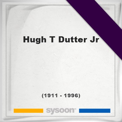Headstone of Hugh T Dutter Jr (1911 - 1996), memorialHugh T Dutter Jr on Sysoon