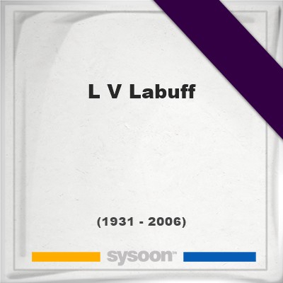 Headstone of L V Labuff (1931 - 2006), memorialL V Labuff on Sysoon