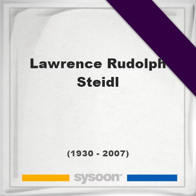 Lawrence Rudolph Steidl, Find a grave on Sysoon Headstone of Lawrence Rudolph Steidl (1930 - 2007), memorialLawrence Rudolph Steidl on Sysoon