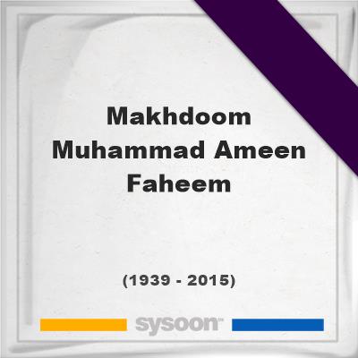 Headstone of Makhdoom Muhammad Ameen Faheem (1939 - 2015), memorialMakhdoom Muhammad Ameen Faheem on Sysoon