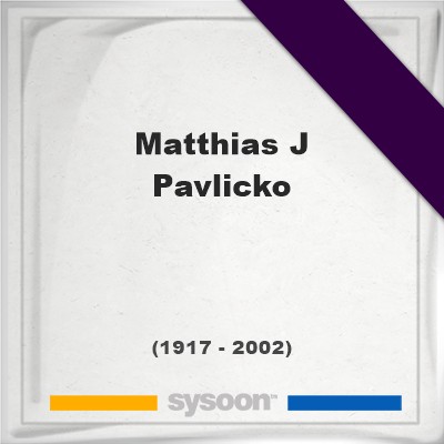 Headstone of Matthias J Pavlicko (1917 - 2002), memorialMatthias J Pavlicko on Sysoon