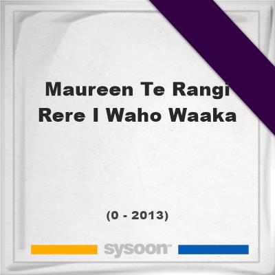 Headstone of Maureen Te Rangi Rere I Waho Waaka (0 - 2013), memorialMaureen Te Rangi Rere I Waho Waaka on Sysoon