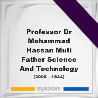 Headstone of Professor Dr Mohammad Hassan Muti Father Science And Technology (2008 - 1934), memorialProfessor Dr Mohammad Hassan Muti Father Science And Technology on Sysoon