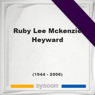 Headstone of Ruby Lee McKenzie Heyward (1944 - 2006), memorialRuby Lee McKenzie Heyward on Sysoon